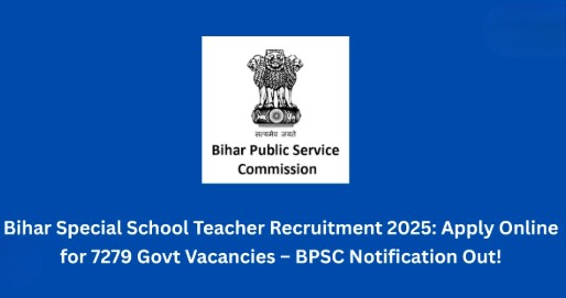 बिहार में 7279 स्पेशल स्कूल टीचरों की भर्ती, BPSC ने जारी किया नोटिफिकेशन।